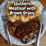 Southern Meatloaf with Yummy Brown Gravy