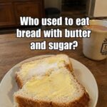 Bread with Butter and Sugar